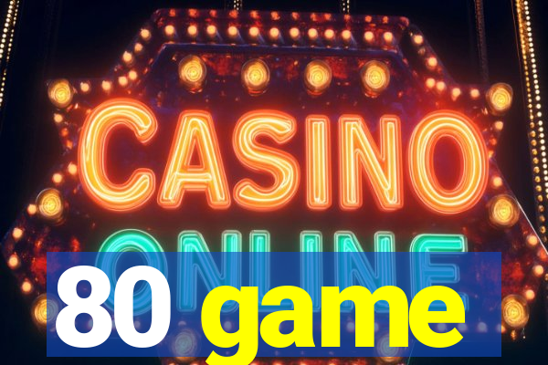 80 game